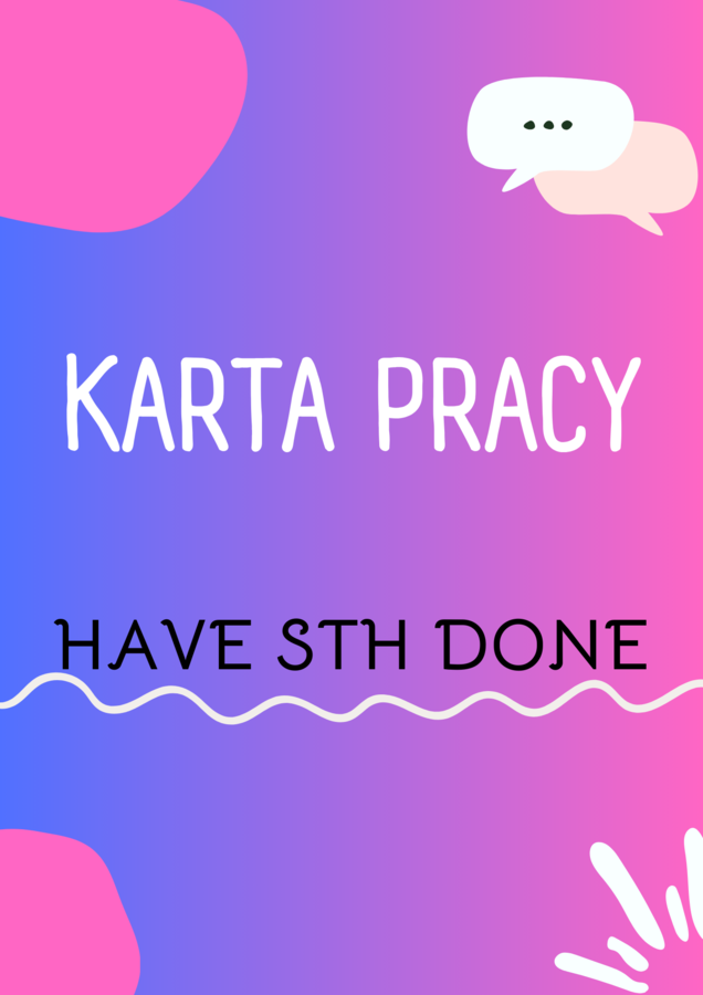 Causative have/ Have something done/ Have sth done/ Mieć coś zrobione / Worksheet/ Zestaw zadań/ Teoria i Praktyka/ Teoria/ Theory/ Zadania/ Pakiet/ Karta pracy/ Gramatyka/ Grammar/ English Grammar/ Liceum/ LO/ Gotowa lekcja