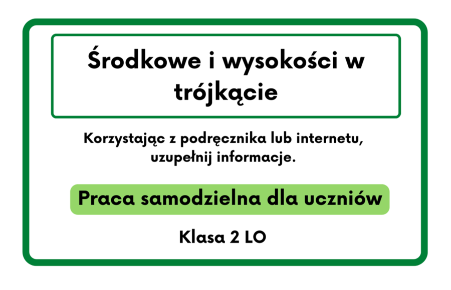 Środkowe i wysokości w trójkącie. Karta pracy dla szkoły średniej :)