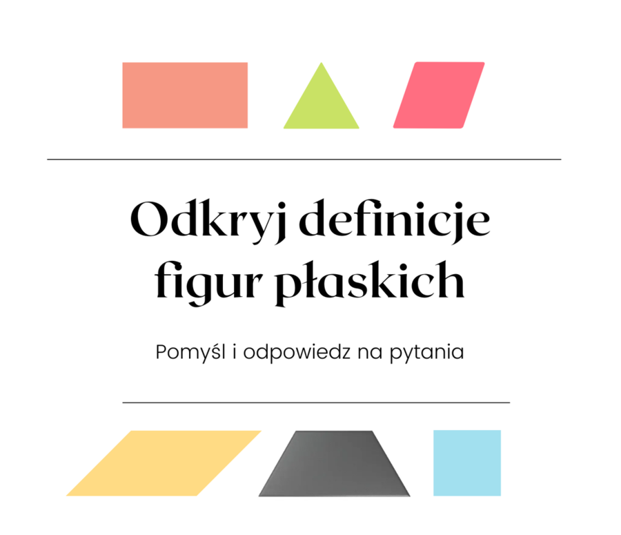 Odkryj definicje figur płaskich :-) Praca samodzielna dla uczniów.
