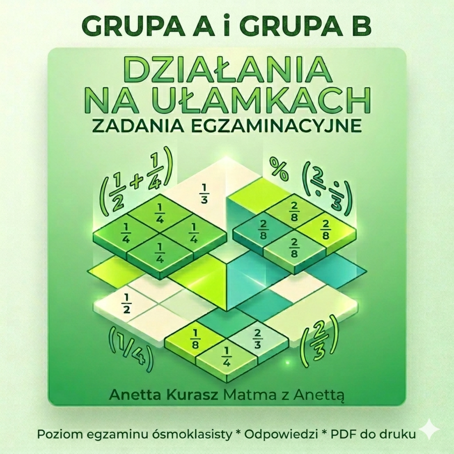 Zadania egzaminacyjne - Działania na ułamkach - Grupa A i B + odpowiedzi