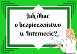 Jak dbać o bezpieczeństwo w Internecie?