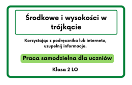 Środkowe i wysokości w trójkącie. Karta pracy dla szkoły średniej :)