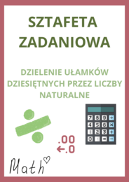 Sztafeta zadaniowa - dzielenie ułamków dziesiętnych przez liczby naturalne