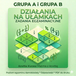 Zadania egzaminacyjne - Działania na ułamkach - Grupa A i B + odpowiedzi