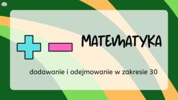 Matematyka w Ruchu: Dodawanie i Odejmowanie do 30 (32 slajdy)