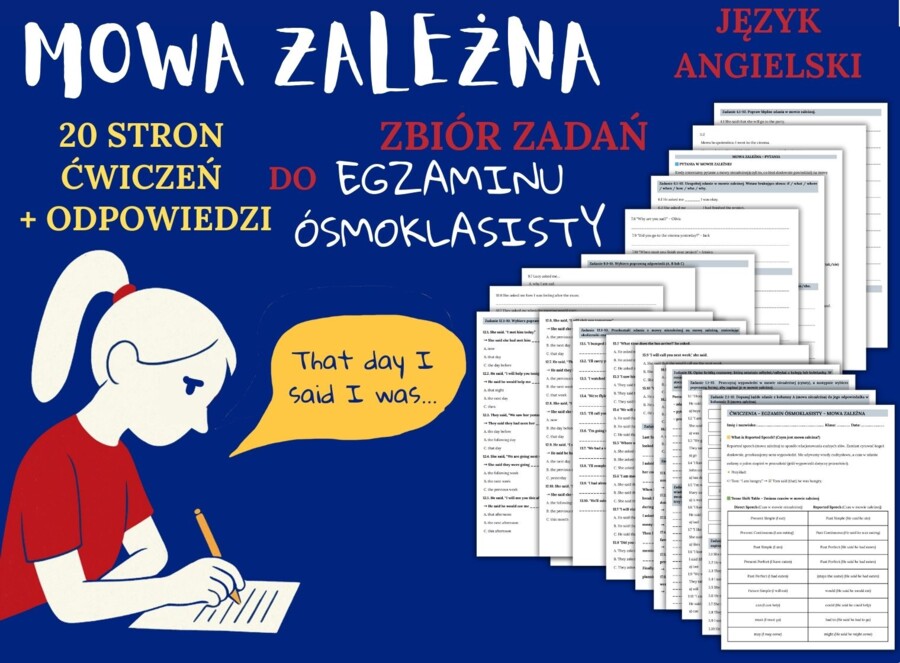 MOWA ZALEŻNA - E8– Zbiór zadań do egzaminu ósmoklasisty z języka angielskiego. Poziom A2/A2+ – 20 STRN ZADAŃ, zamiana zdań na mowę zależna, poprawna składnia, zmiany czasów, wypełnianie luk w tekście, tworzenie własnych zdań i historii + ODPOWIEDZI