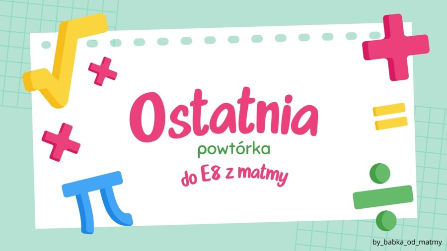 Ostatnia powtórka do E8 z matmy!