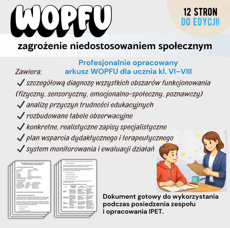 WIELOSPECJALISTYCZNA OCENA POZIOMU FUNKCJONOWANIA UCZNIA (WOPFU) Zagrożenie niedostosowaniem społecznym – gotowy, profesjonalny dokument do edycji