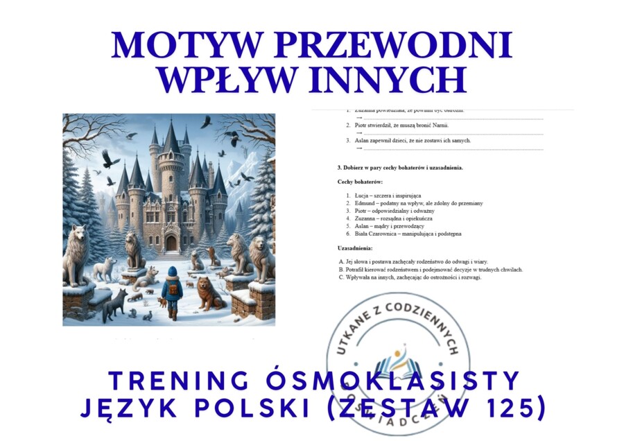 Trening ósmoklasisty – język polski (zestaw 125). Motyw przewodni: WPŁYW INNYCH.  „Opowieści z Narnii. Lew, Czarownica i stara szafa”