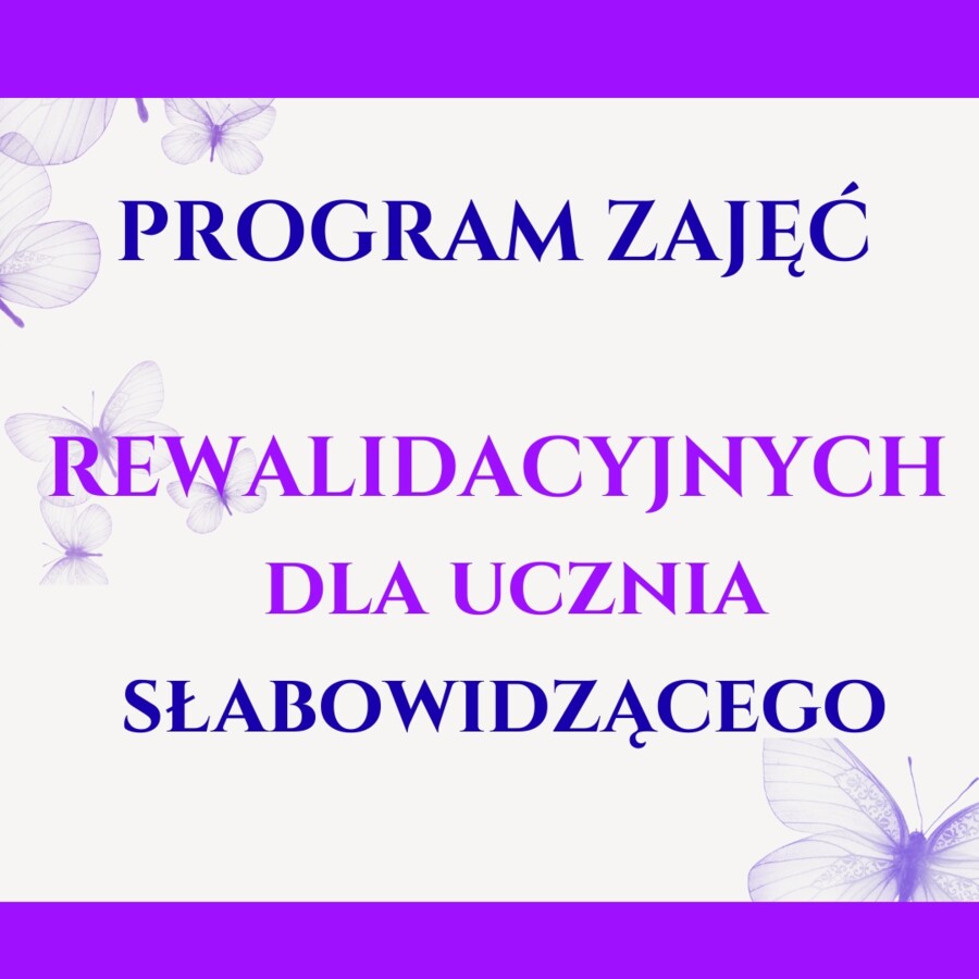 PROGRAM ZAJĘĆ REWALIDACYJNYCH dla ucznia słabowidzącego