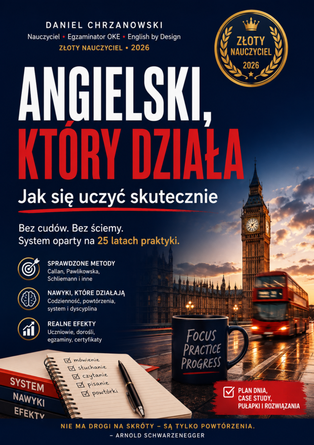 Angielski, który działa. Jak się uczyć skutecznie ( Bez cudów. Bez ściemy. System oparty na 25 latach praktyki)