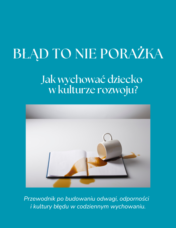 Błąd to nie porażka. Jak wychować dziecko w kulturze rozwoju?