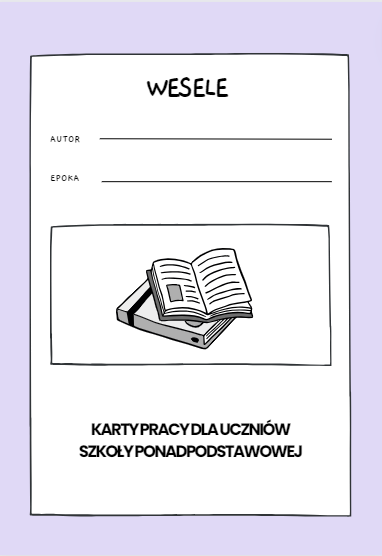 LEKTURA WESELE STANISŁAW WYSPIAŃSKI KARTY PRACY DLA UCZNIÓW SZKOŁY PONADPODSTAWOWEJ