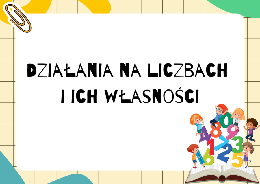 Działania na liczbach i ich własności - plansze dla uczniów klas 4 (i nie tylko...)