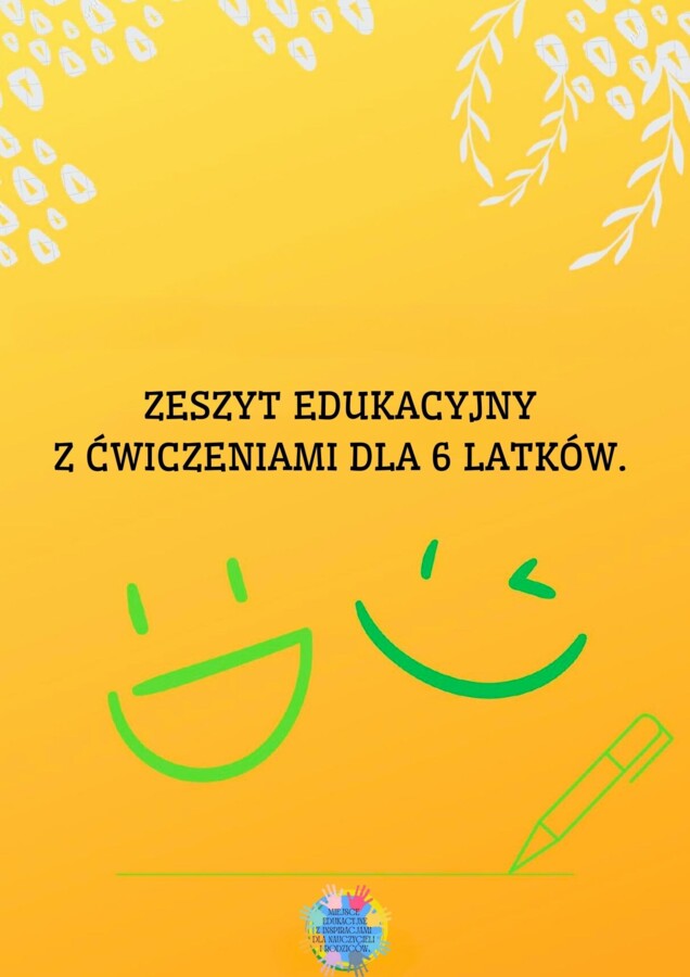 ZESZYT EDUKACYJNY Z ĆWICZENIAMI DLA 6 LATKÓW.