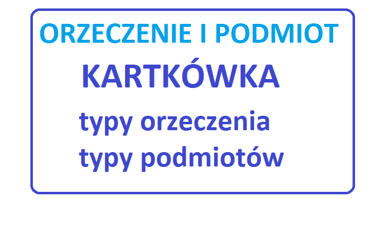 Typy / rodzaje podmiotu i orzeczenia/ orzeczenie i podmiot