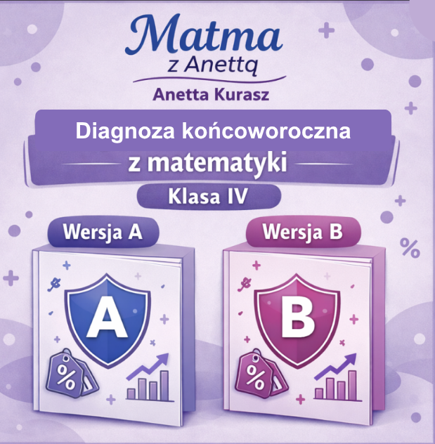 Diagnoza końcoworoczna z matematyki - klasa IV- wersja A i B + klucz odpowiedzi