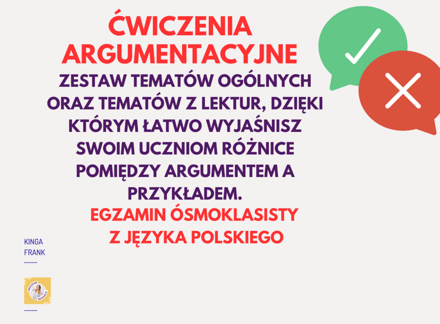 ĆWICZENIE ARGUMENTACJI - argument, przykład, rozróżnienie, tematy ogólne, tematy lekturowe, egzamin ósmoklasisty.