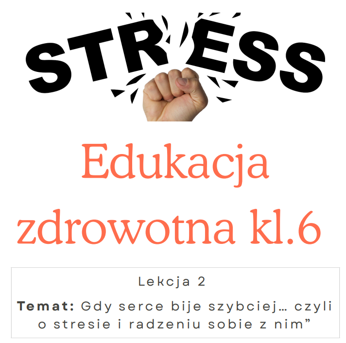 Edukacja zdrowotna kl 6 Lekcja 2 Temat: Gdy serce bije szybciej… czyli o stresie i radzeniu sobie z nim”