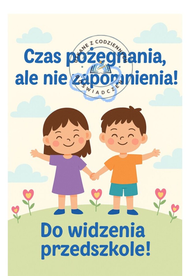 „Czas pożegnania, ale nie zapomnienia” Scenariusz uroczystości zakończenia przedszkola dla dzieci 6‑letnich