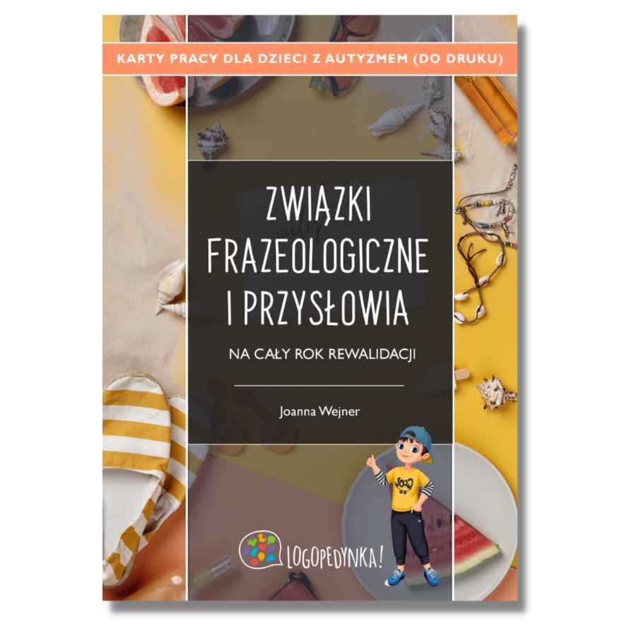 Związki frazeologiczne i przysłowia na cały rok rewalidacji – karty pracy dla dzieci z autyzmem (do druku)