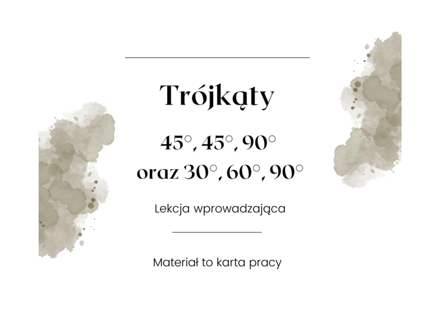 Trójkąty 45°, 45°, 90° oraz 30°, 60°, 90° - lekcja wprowadzająca do trójkątów.