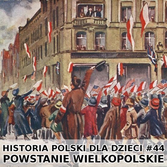 Odc. 44 - Powstanie wielkopolskie