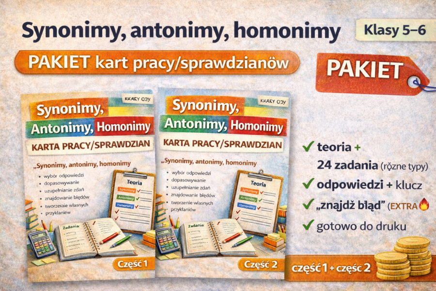 Synonimy, antonimy, homonimy – pakiet karta pracy/sprawdzian (cz. 1–2, kl. 5–6)