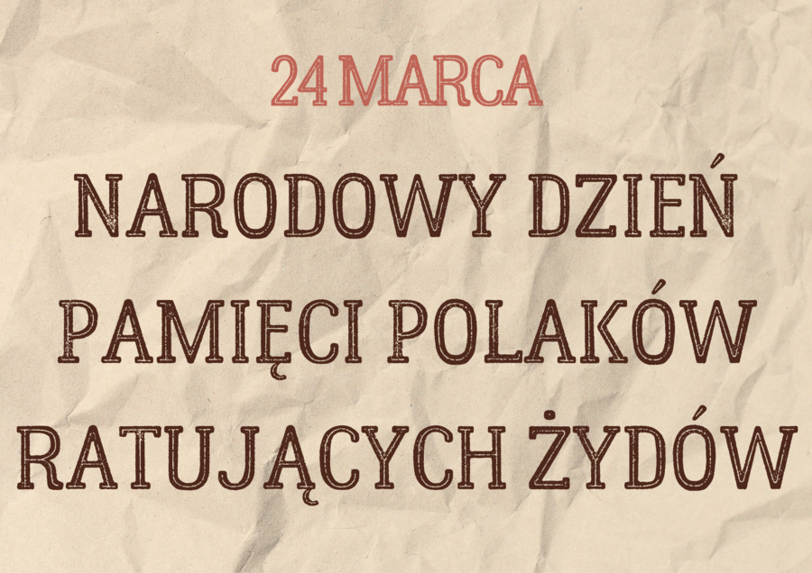 Gazetka szkolna Polacy ratujący żydów - 24 marca NARODOWY DZIEŃ PAMIĘCI POLAKÓW RATUJĄCYCH ŻYDÓW POD OKUPACJĄ NIEMIECKĄ
