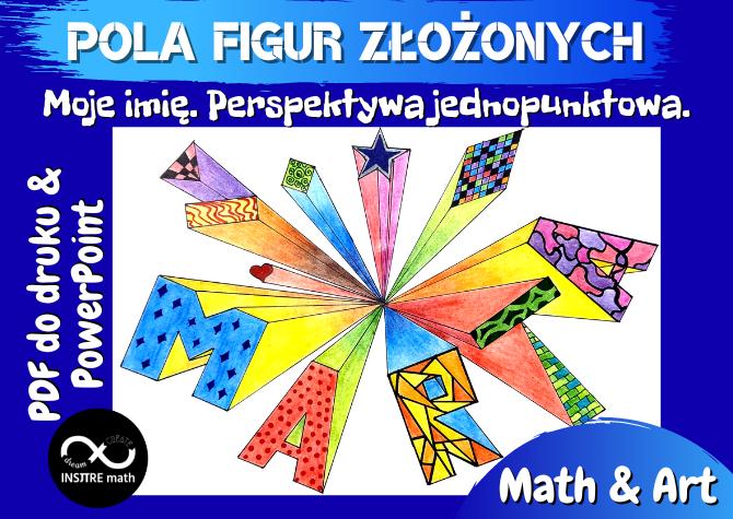 Projekt Math&Art: Pola figur złożonych – moje imię. Perspektywa jednopunktowa.