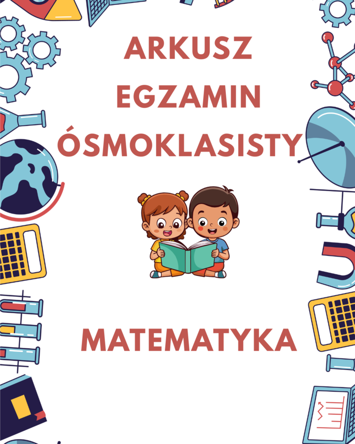 Arkusz MATEMATYKA - Egzamin Ósmoklasisty. Próbny autorski arkusz zgodny z wymaganiami CKE.
