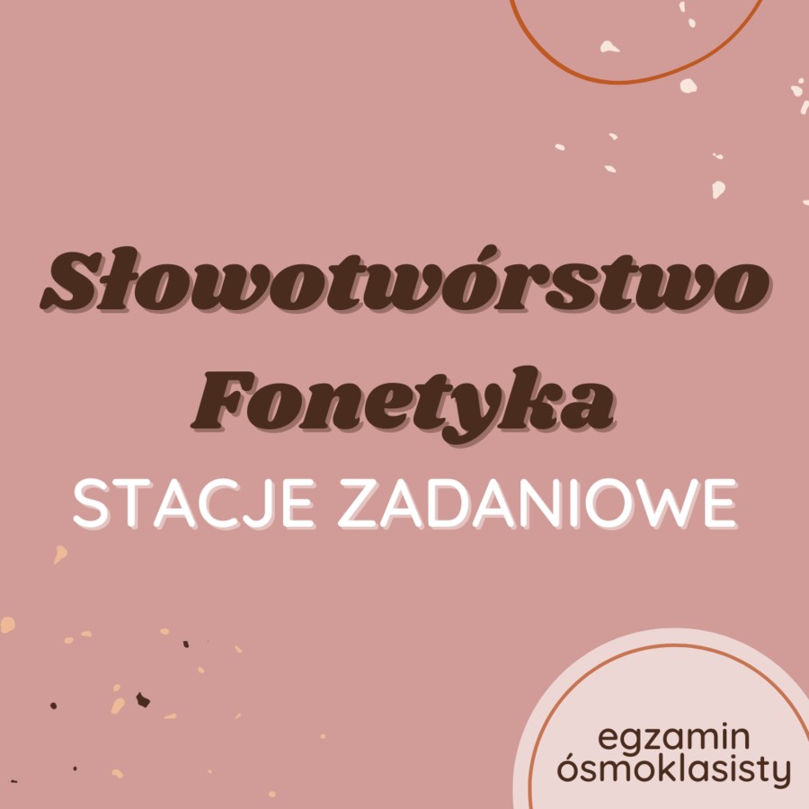 Stacje zadaniowe: Słowotwórstwo i fonetyka
