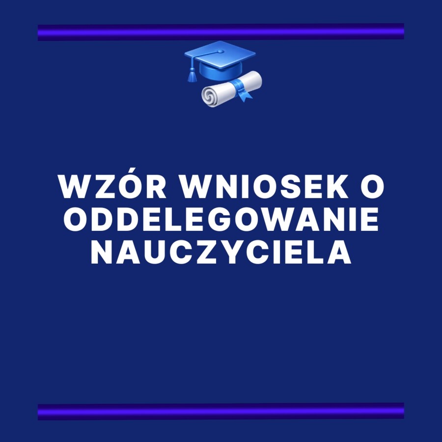 Wzór Wniosek O Oddelegowanie Nauczyciela