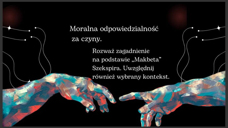 Moralna odpowiedzialność za czyny. Omów zagadnienie na podstawie ,,Makbeta" Szekspira. Uwzględnij również wybrany kontekst.
