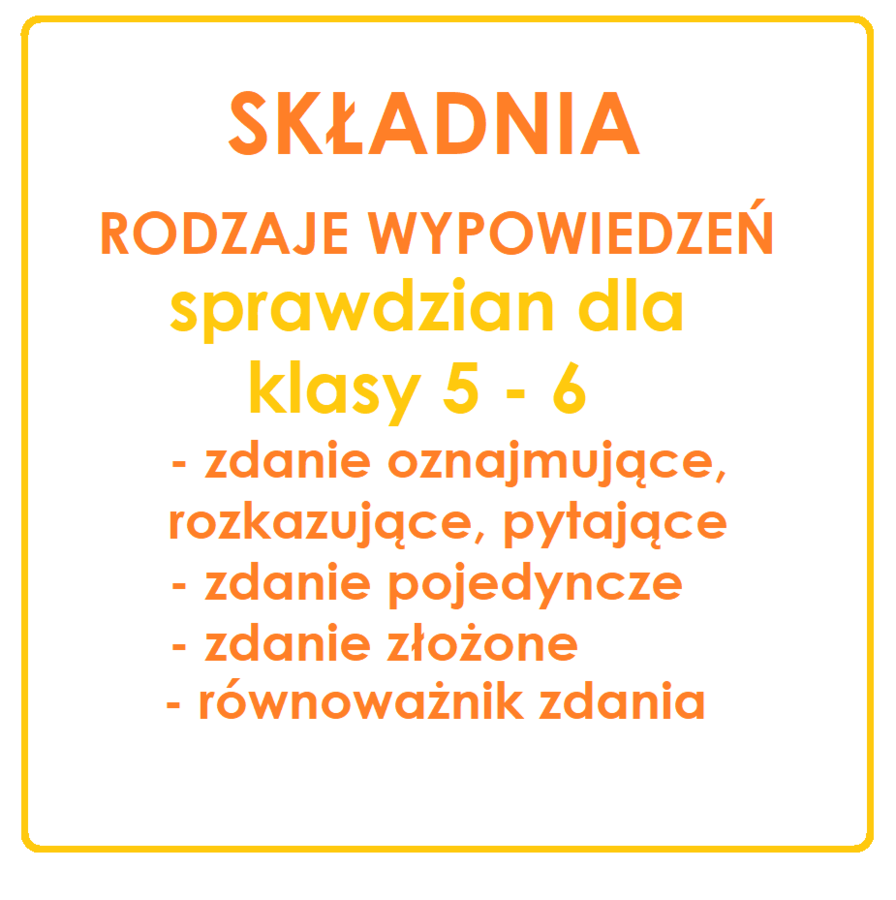 SKŁADNIA - podział wypowiedzeń, zdanie pojedyncze, złożone, równoważnik zdania - sprawdzian klasa 5 - 6