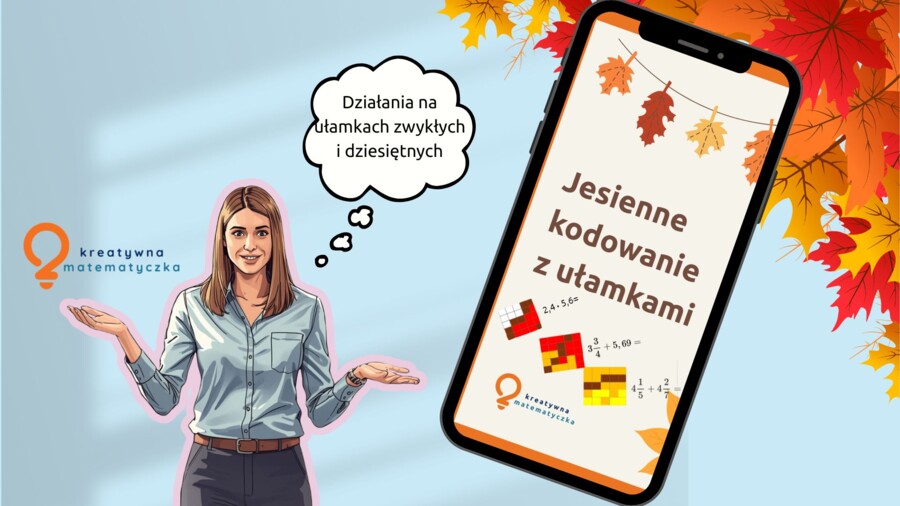 Jesienne kodowanie z ułamkami. Działania na ułamkach zwykłych i dziesiętnych. Klasy 6-8. Zajęcia wyrównawcze. Lekcje powtórzeniowe.