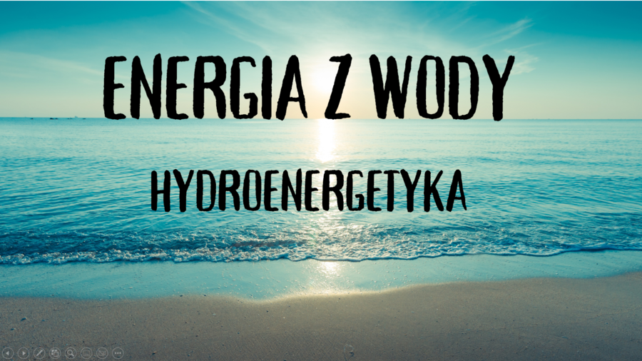 Energia z wody - PREZENTACJA - Pomysł na ciekawą lekcję o ekologii - na zajęcia z przyrody/biologii/godzinę wychowawczą