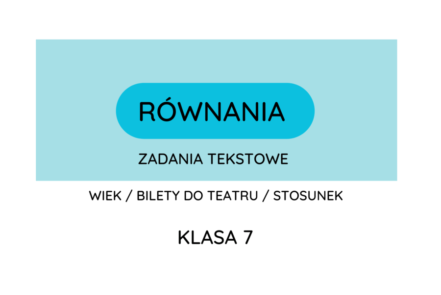 Równania - bardzo fajne zadania tekstowe. Klasa 7 i powtórka przed egzaminem ósmoklasisty :-)