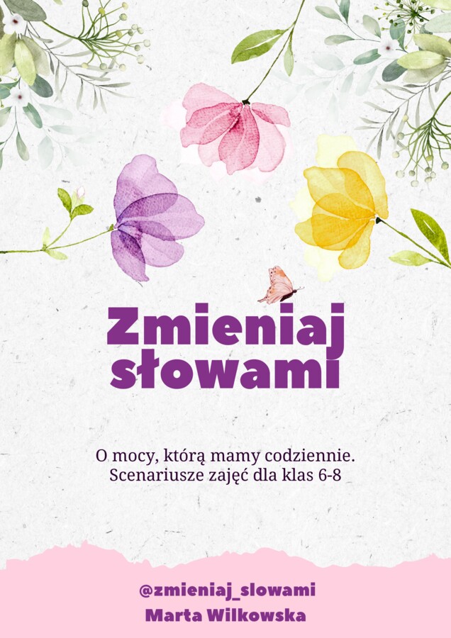 Zmieniaj słowami. O mocy, którą mamy codziennie. Scenariusze zajęć dla klas 6-8