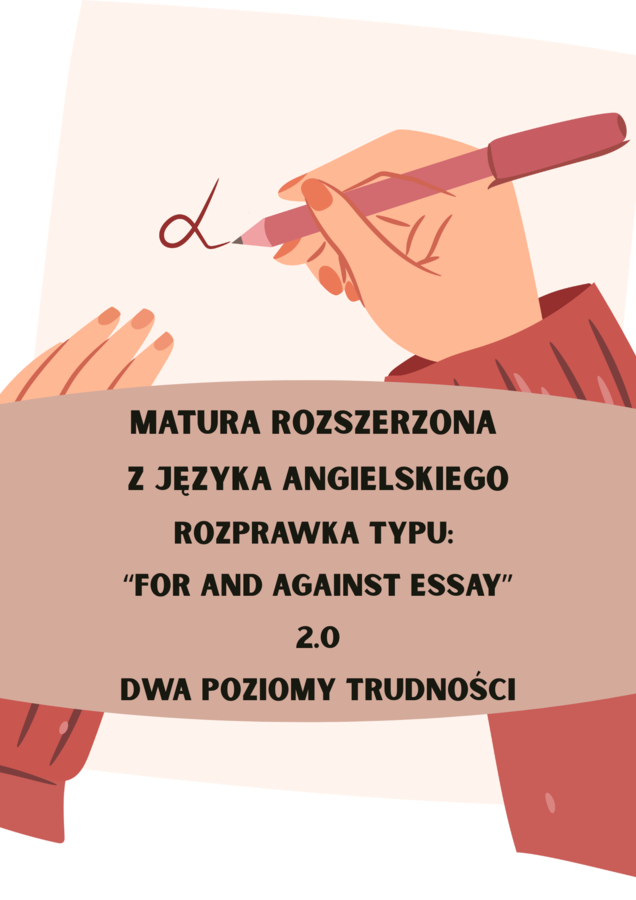 📝🇬🇧 For and Against Essay 2.0 – podwójna moc przygotowania do pisemnej matury! 🇬🇧📝