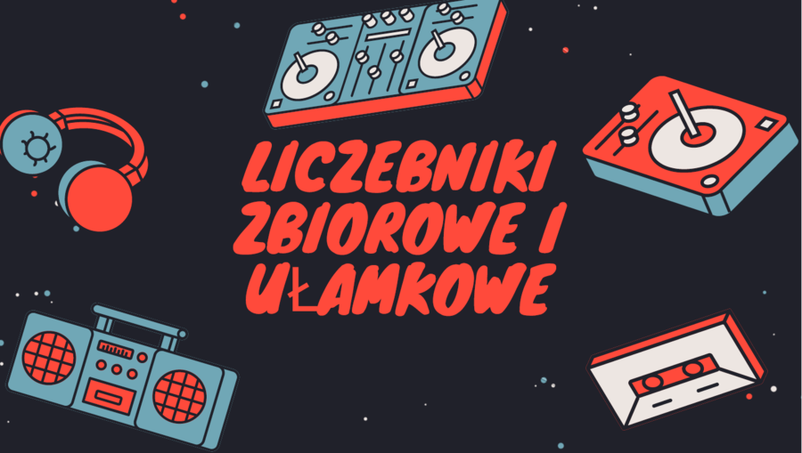 Liczebniki zbiorowe i ułamkowe