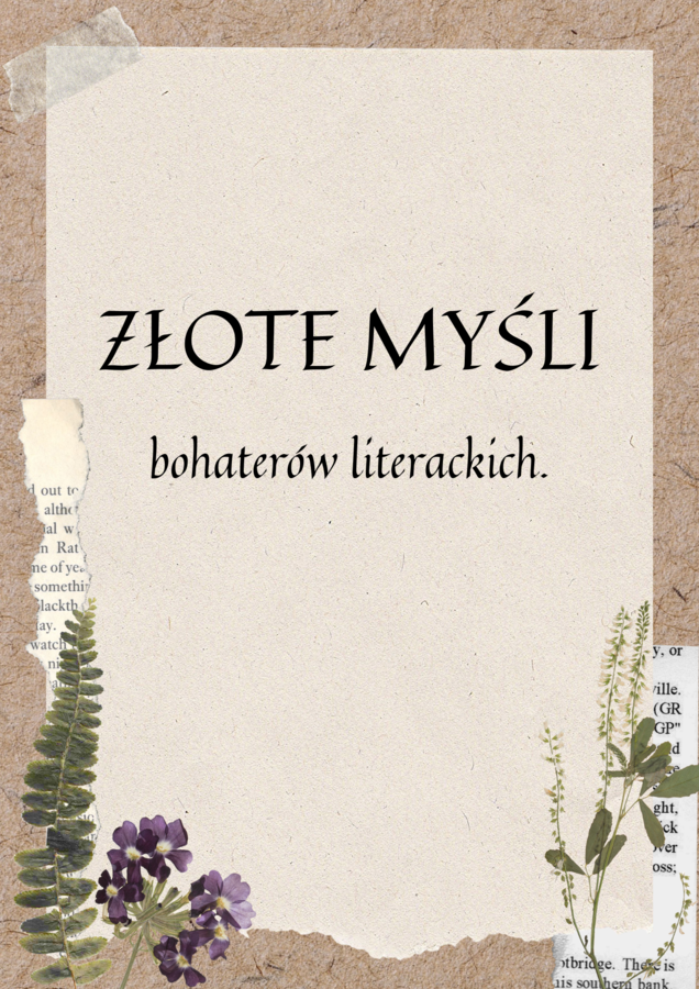 "Złote myśli" bohaterów literackich - lektury obowiązkowe