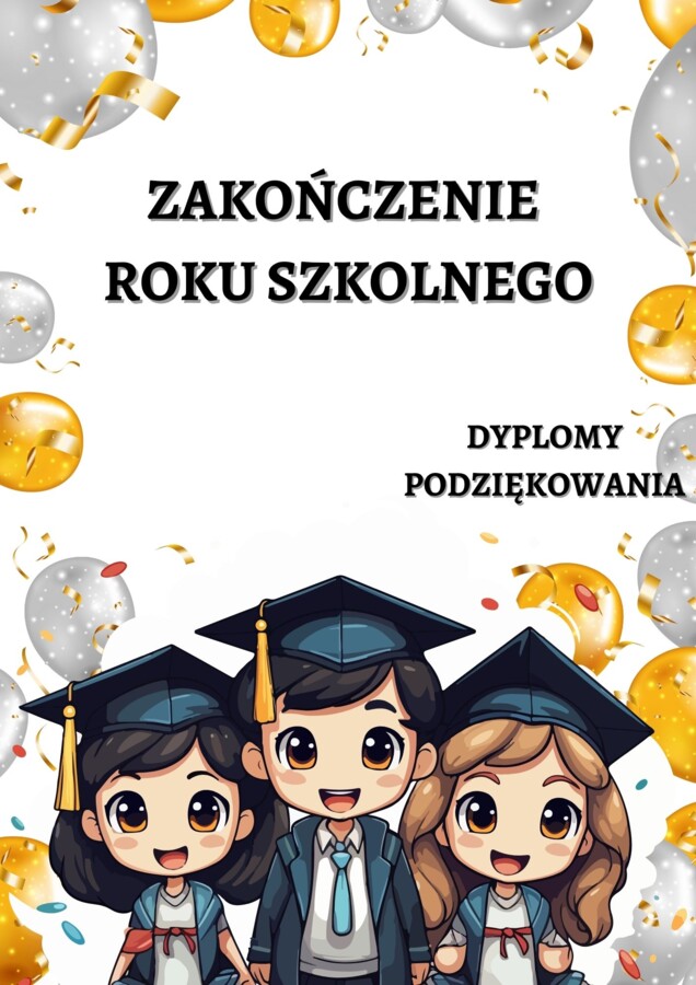 ZAKOŃCZENIE ROKU SZKOLNEGO - DYPLOMY, PODZIĘKOWANIA