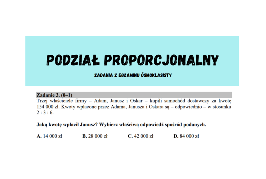 Podział proporcjonalny, proporcje - zadania z egzaminu ósmoklasisty