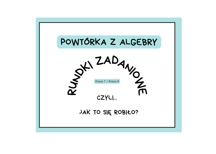 Powtórka z algebry. Wyrażenia algebraiczne. Rundki zadaniowe. Klasa 7, klasa 8.