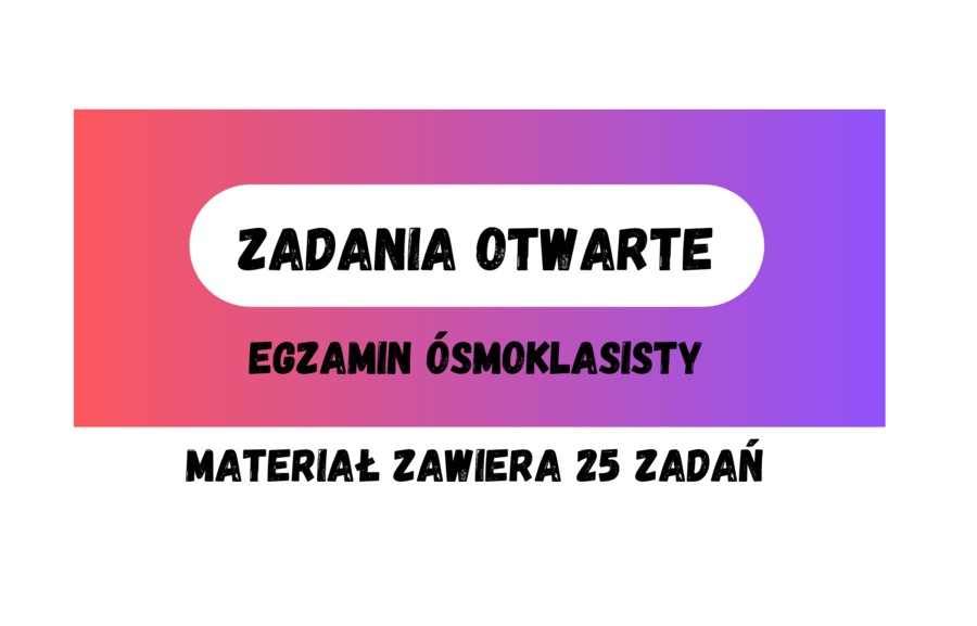 Zadania otwarte z egzaminu ósmoklasisty CKE - E8 MATEMATYKA