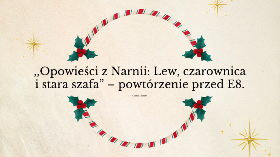 ,,Opowieści z Narnii: Lew, czarownica i stara szafa" – powtórzenie przed E8