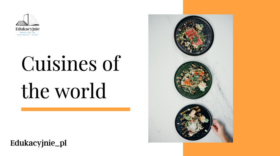 Cuisines of the world to materiał, który przeniesie twoich uczniów w różne kulinarne zakątki świata.