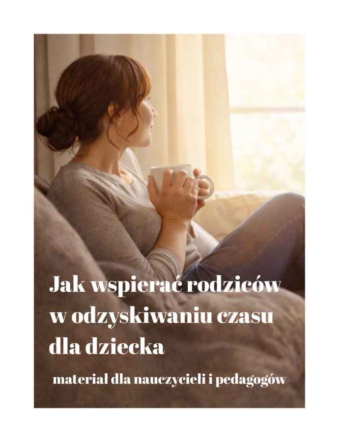 Jak wspierać rodziców w odzyskiwaniu czasu dla dziecka – materiał dla nauczycieli i pedagogów