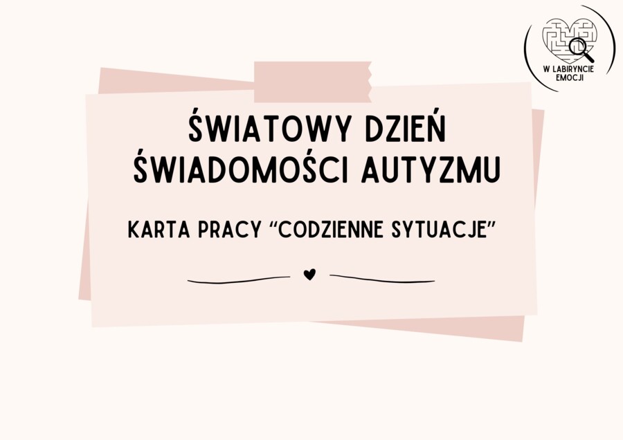ŚWIATOWY DZIEŃ ŚWIADOMOŚCI AUTYZMU- Karta pracy "Codzienne sytuacje"
